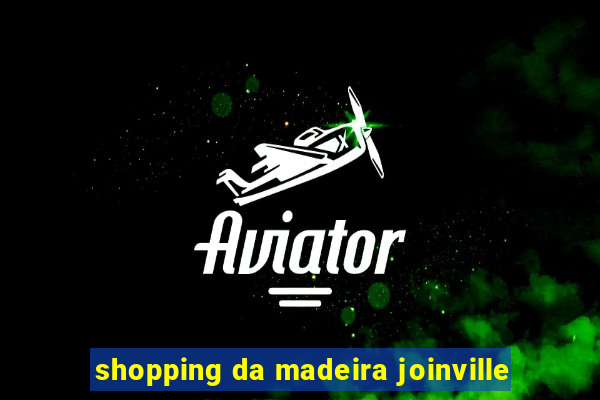 shopping da madeira joinville